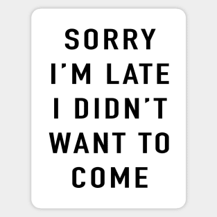 Sorry I'm late I didn't want to come Sticker